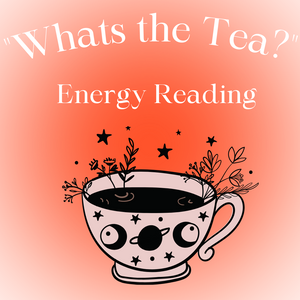 "Whats the Tea?" Energy Reading